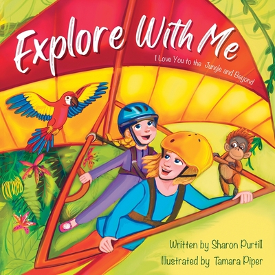 Explore With Me: I Love You to the Jungle and B... 1990469469 Book Cover