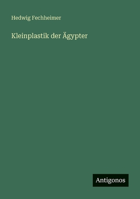 Kleinplastik der Ägypter [German] 356395433X Book Cover