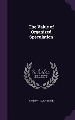 The Value of Organized Speculation 1358676615 Book Cover