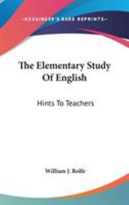The Elementary Study Of English: Hints To Teachers 054816973X Book Cover
