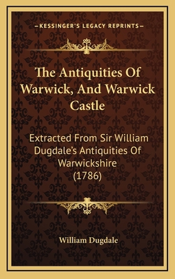 The Antiquities Of Warwick, And Warwick Castle:... 1165710315 Book Cover