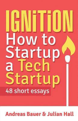 Ignition: How to Startup a Tech Startup 0992642256 Book Cover