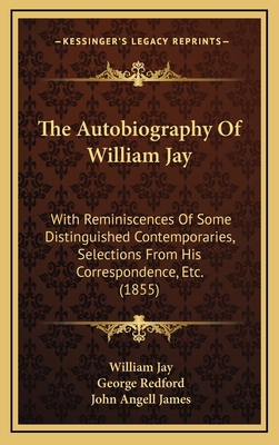The Autobiography Of William Jay: With Reminisc... 1165873303 Book Cover