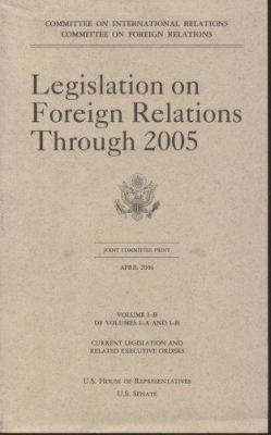 Legislation on Foreign Relations Through 2005, ... 0160756510 Book Cover