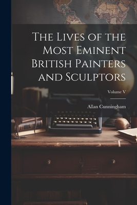 The Lives of the Most Eminent British Painters ... 1022093843 Book Cover