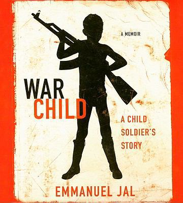 War Child: A Child Soldier's Story 1427206341 Book Cover