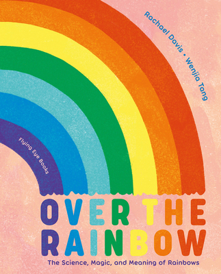 Over the Rainbow: The Science, Magic and Meanin... 1838748571 Book Cover