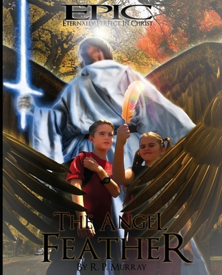 EPIC The Angel Feather: Robert Paul Murray 1477571418 Book Cover