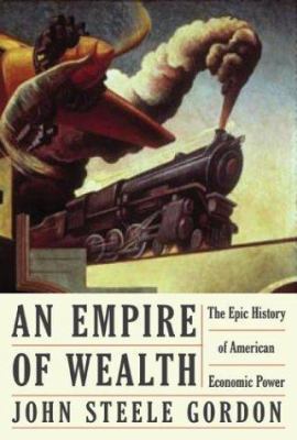 An Empire of Wealth: The Epic History of Americ... 0060093625 Book Cover