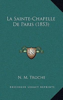 La Sainte-Chapelle De Paris (1853) [French] 1167736133 Book Cover