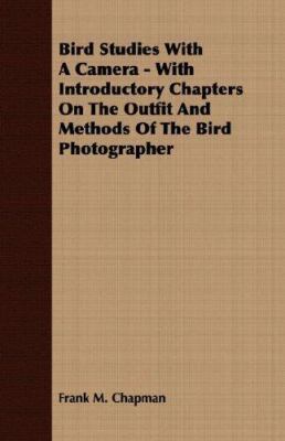 Bird Studies with a Camera - With Introductory ... 1406722863 Book Cover