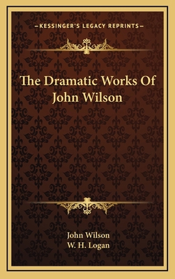 The Dramatic Works of John Wilson 1163529907 Book Cover