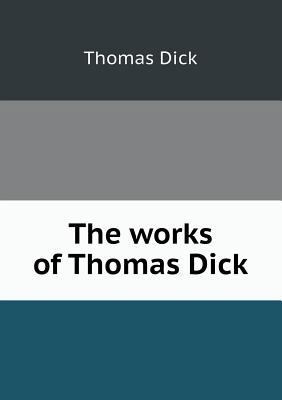 The Works of Thomas Dick 5518472609 Book Cover
