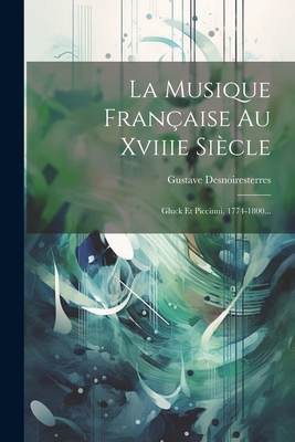 La Musique Française Au Xviiie Siècle: Gluck Et... [French] 1021818615 Book Cover