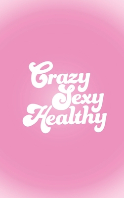Crazy Sexy Healthy 1088015425 Book Cover