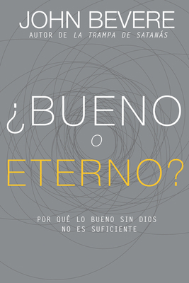 ¿Bueno O Eterno?: Por Qué Lo Bueno Sin Dios No ... [Spanish] 1629117013 Book Cover