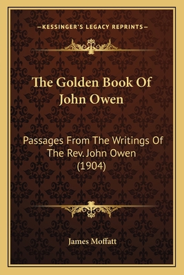 The Golden Book Of John Owen: Passages From The... 1163901024 Book Cover