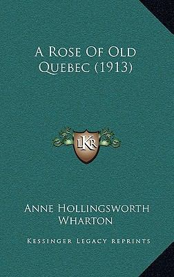 A Rose Of Old Quebec (1913) 1166513580 Book Cover