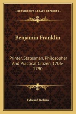 Benjamin Franklin: Printer, Statesman, Philosop... 116324581X Book Cover