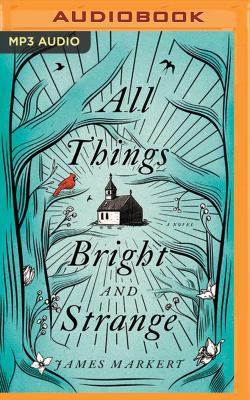 All Things Bright and Strange 1543637981 Book Cover