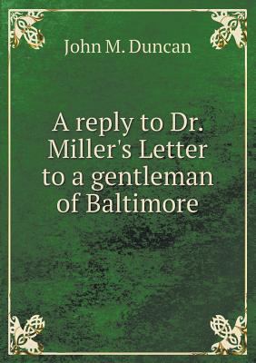 A reply to Dr. Miller's Letter to a gentleman o... 5518571135 Book Cover