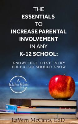 Paperback Essentials to Increase Parental Involvement in Any K-12 School : Knowledge That Every Educator Must Know Book