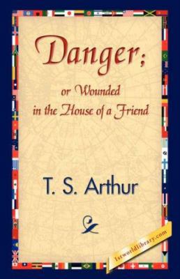 Danger; Or Wounded in the House of a Friend 1421839105 Book Cover