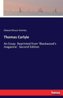 Thomas Carlyle: An Essay Reprinted from 'Blackw... 3744749789 Book Cover