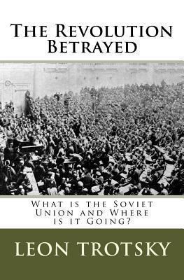 The Revolution Betrayed: What is the Soviet Uni... 1493641824 Book Cover