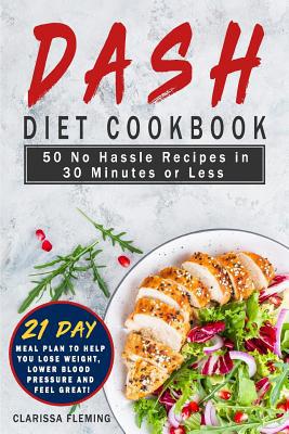 Dash Diet Cookbook: 50 No Hassle Recipes in 30 ... 1099449391 Book Cover