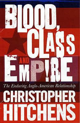 Blood, Class and Empire: The Enduring Anglo-Ame... 1843545101 Book Cover
