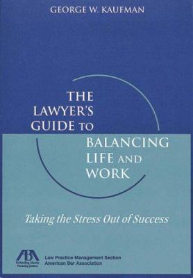 The Lawyer's Guide to Balancing Life and Work: ... 1570737002 Book Cover