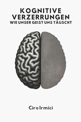 Kognitive Verzerrungen: Wie Unser Geist Uns Täu... [German] B0FNWJKVZD Book Cover