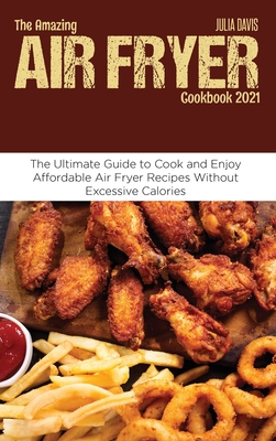 The Amazing Air Fryer Cookbook 2021: The Ultima... 1801710597 Book Cover