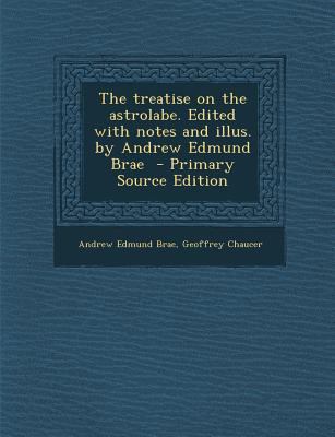 The Treatise on the Astrolabe. Edited with Note... 1295586819 Book Cover