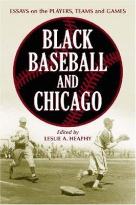 Black Baseball and Chicago: Essays on the Playe... 0786426748 Book Cover