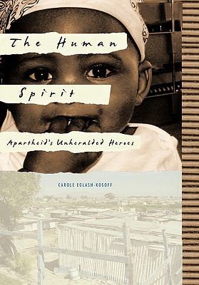 The Human Spirit: Apartheid's Unheralded Heroes 1452033064 Book Cover