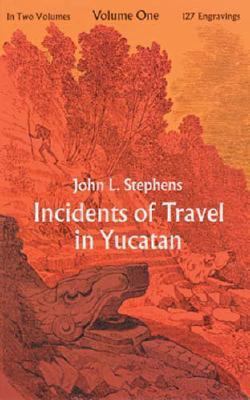 Incidents of Travel in Yucatan, Vol. 1 0486209261 Book Cover