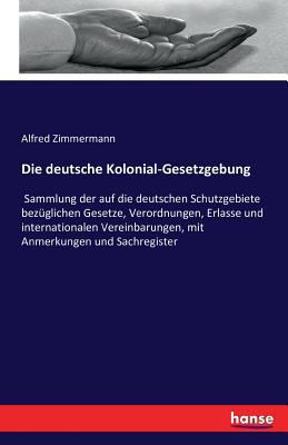 Die deutsche Kolonial-Gesetzgebung: Sammlung de... [German] 3741173568 Book Cover