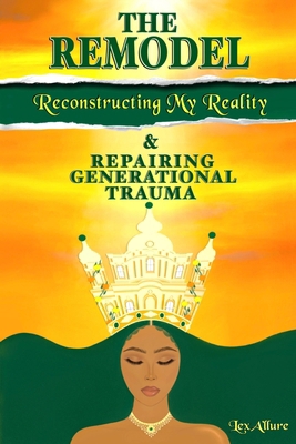 The Remodel: Reconstructing My Reality & Repair... B0CTS29Z4D Book Cover