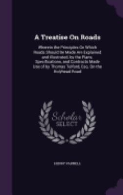 A Treatise On Roads: Wherein the Principles On ... 1358115699 Book Cover