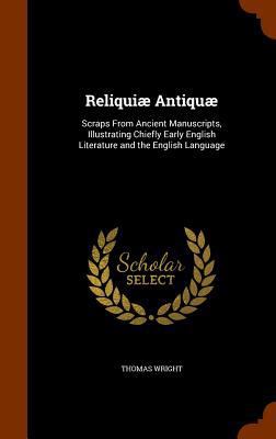 Reliquiæ Antiquæ: Scraps From Ancient Manuscrip... 1345191073 Book Cover