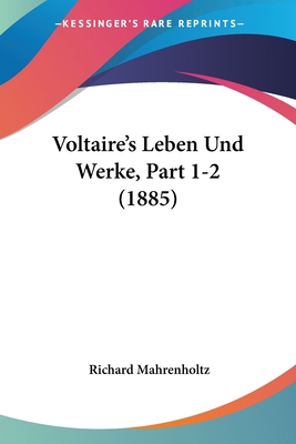 Voltaire's Leben Und Werke, Part 1-2 (1885) [German] 1160270295 Book Cover