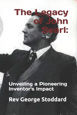 The Legacy of John Searl: : Unveiling a Pioneer... B0D5GK6ZZX Book Cover
