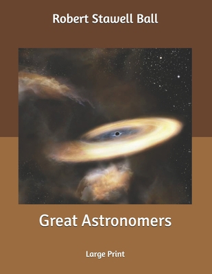 Great Astronomers: Large Print B086FZWLJB Book Cover