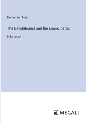 The Devolutionist and the Emancipatrix: in larg... 3387047266 Book Cover
