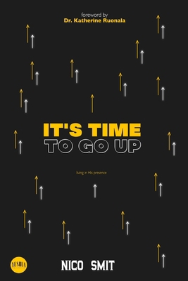 It's Time To Go Up!: Living in His Presence! 1763547639 Book Cover