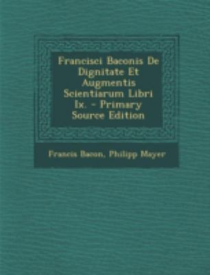 Francisci Baconis de Dignitate Et Augmentis Sci... [Latin] 1293450731 Book Cover