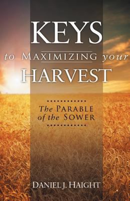 Keys to Maximizing Your Harvest: The Parable of... 0882708945 Book Cover
