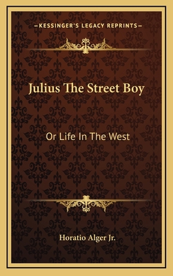 Julius the Street Boy: Or Life in the West 1163845809 Book Cover